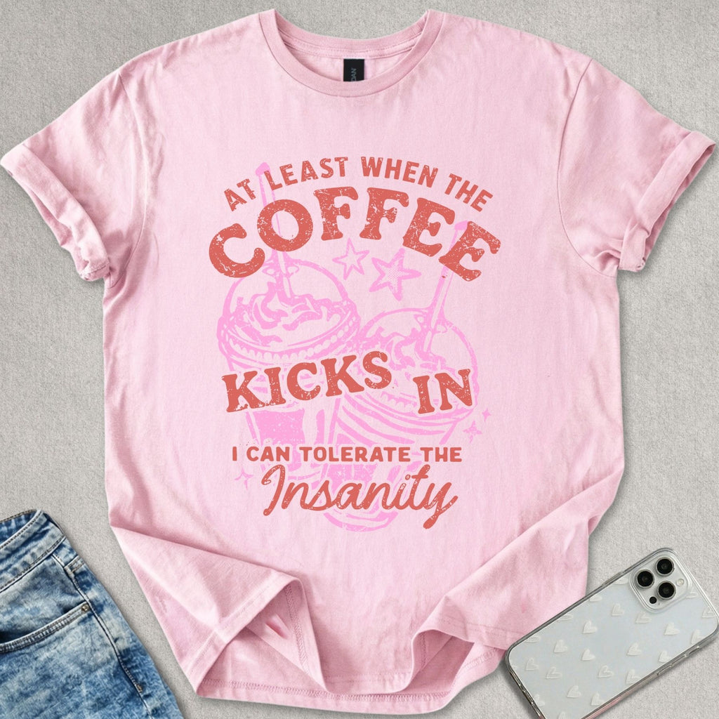 Coffee Kicks In T-shirt