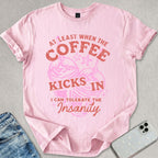 Coffee Kicks In T-shirt
