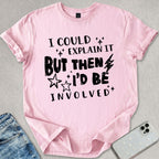 I Could Explain It T-shirt