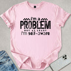 I'm A Problem T-shirt