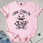 I Have Stability T-shirt