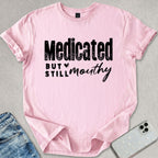 Medicated But Still Mouthy T-shirt