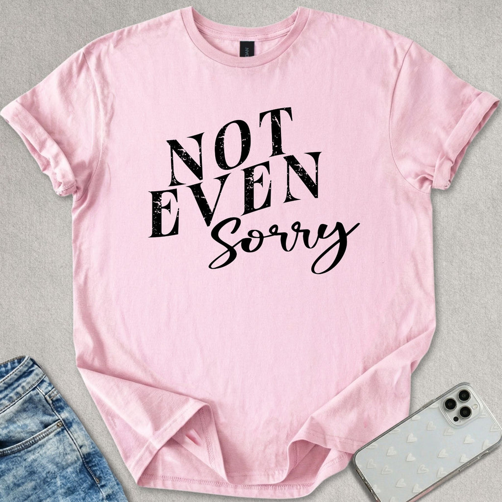Not Even Sorry T-shirt