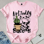 Not Today Succas T-shirt