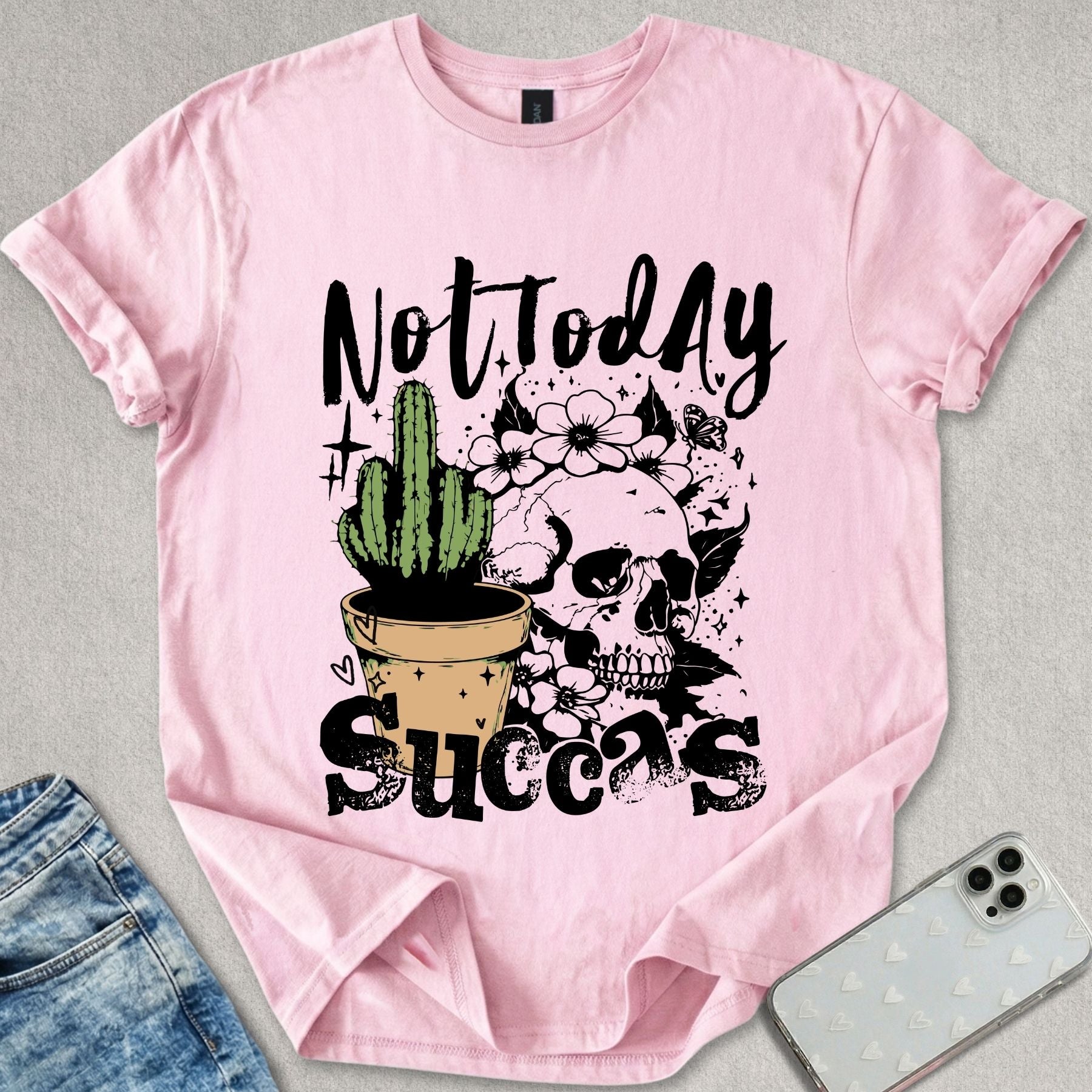 Not Today Succas T-shirt
