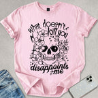What Doesn't Kill You T-shirt