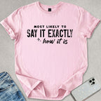 Exactly How It Is T-shirt