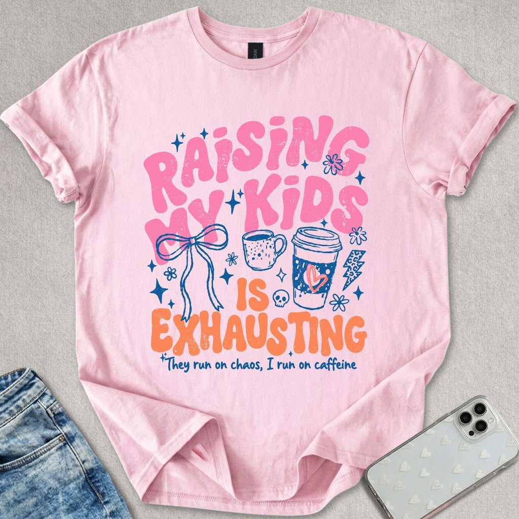 Raising Kids Is Exhausting T-shirt