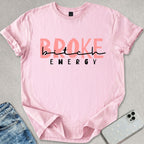 Broke B*tch Energy T-shirt