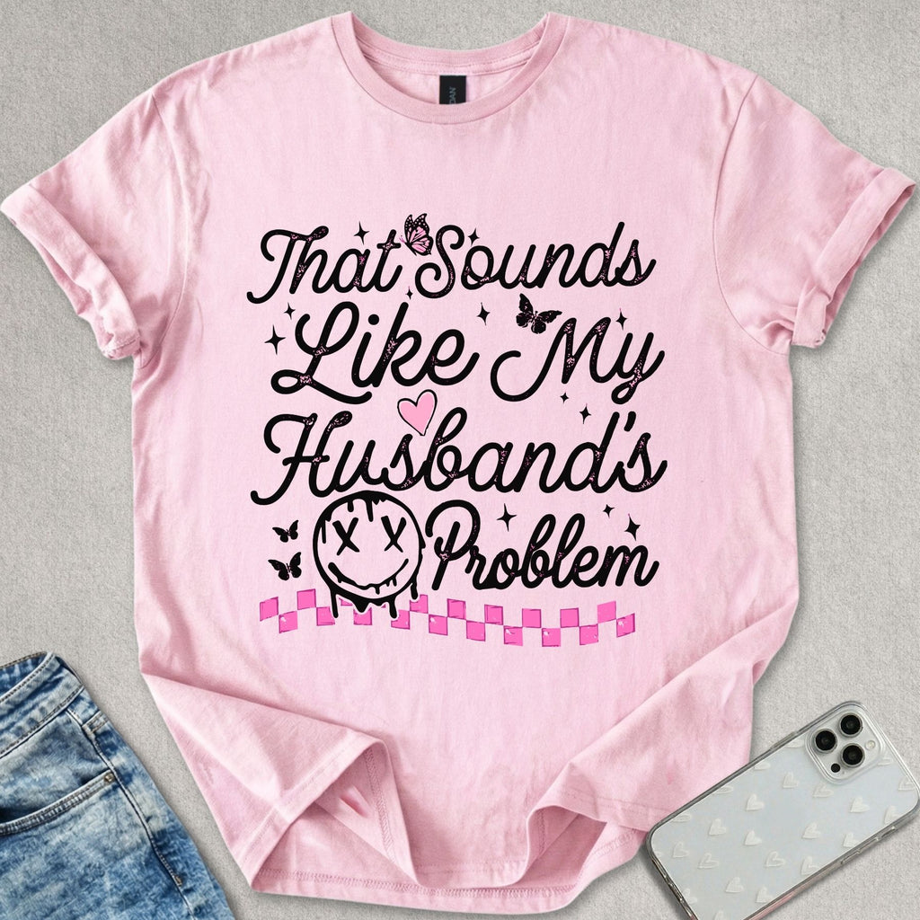 My Husbands Problem T-shirt
