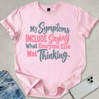 My Symptoms Include T-shirt
