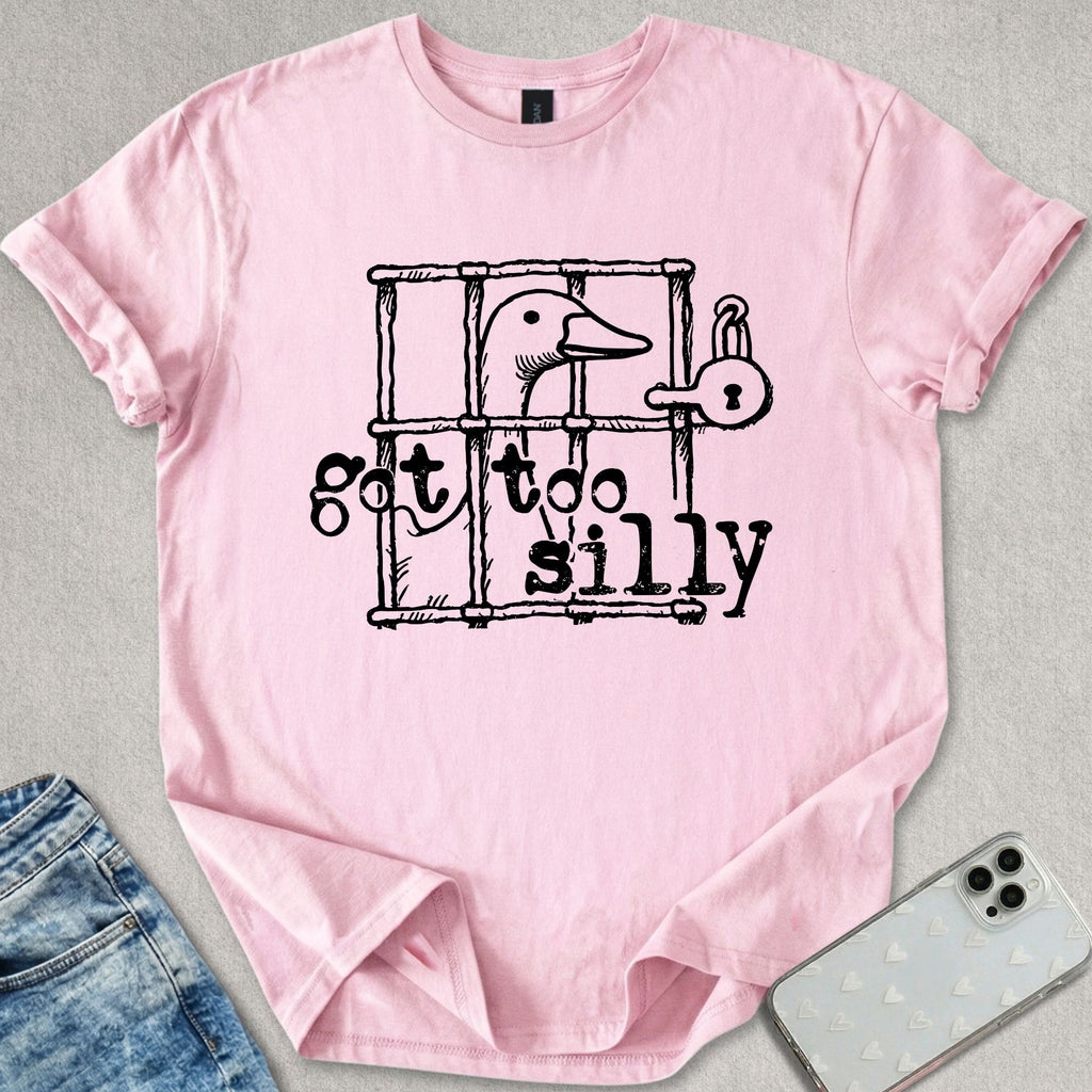 Got Too Silly Goose T-shirt