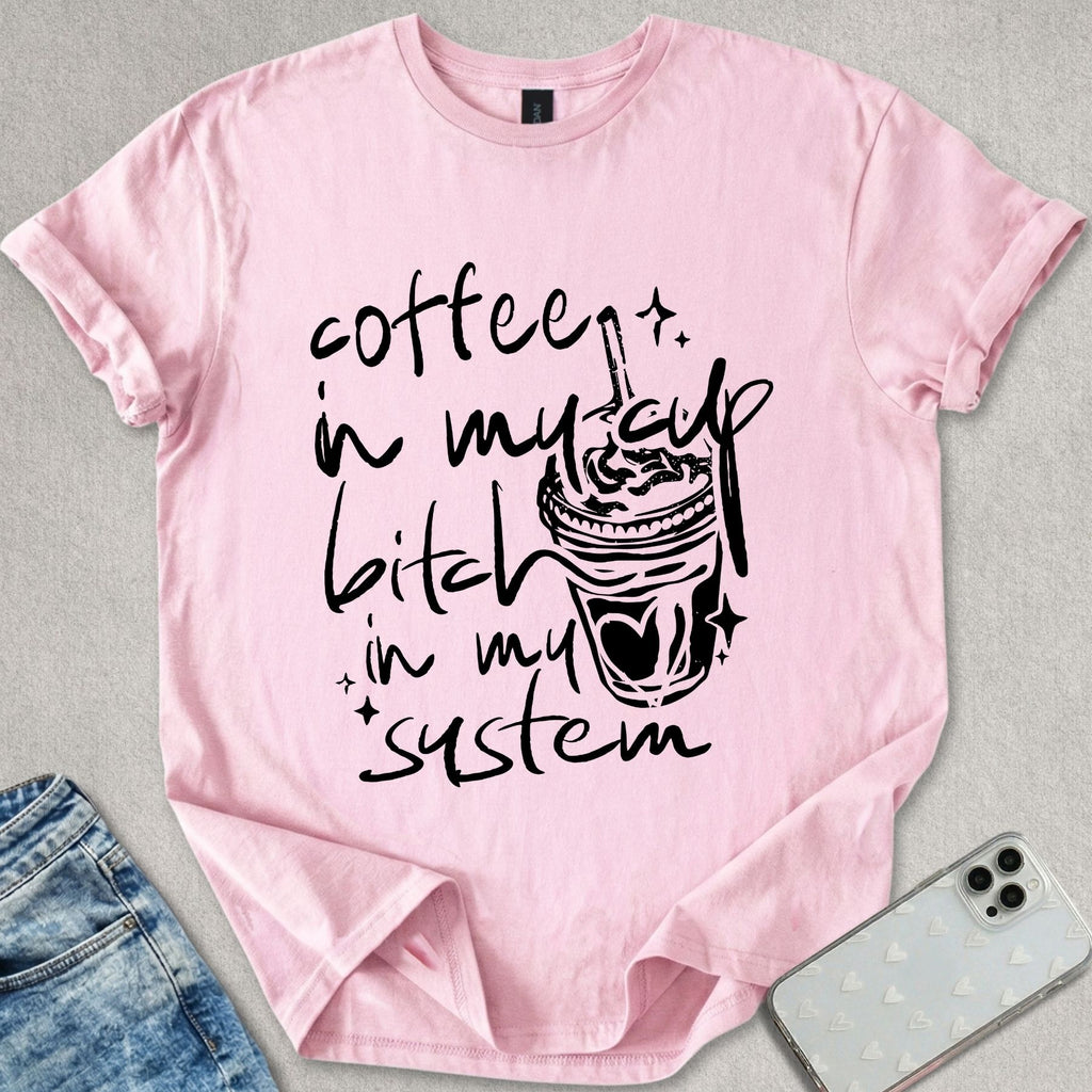 B*tch In My System T-shirt