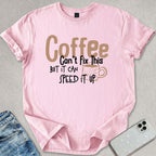 Coffee Can't Fix This T-shirt