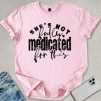 Not Fully Medicated T-shirt