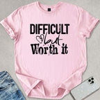 Difficult But Worth It T-shirt