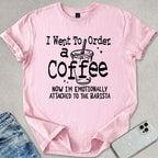 Emotionally Attached To The Barista T-shirt