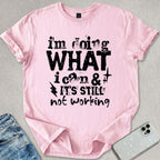Its Still Not Working T-shirt