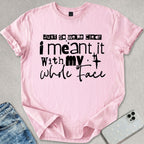My Whole Face T-shirt