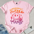 Somebody's Feral Mama T-shirt