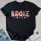 Broke B*tch Energy T-shirt