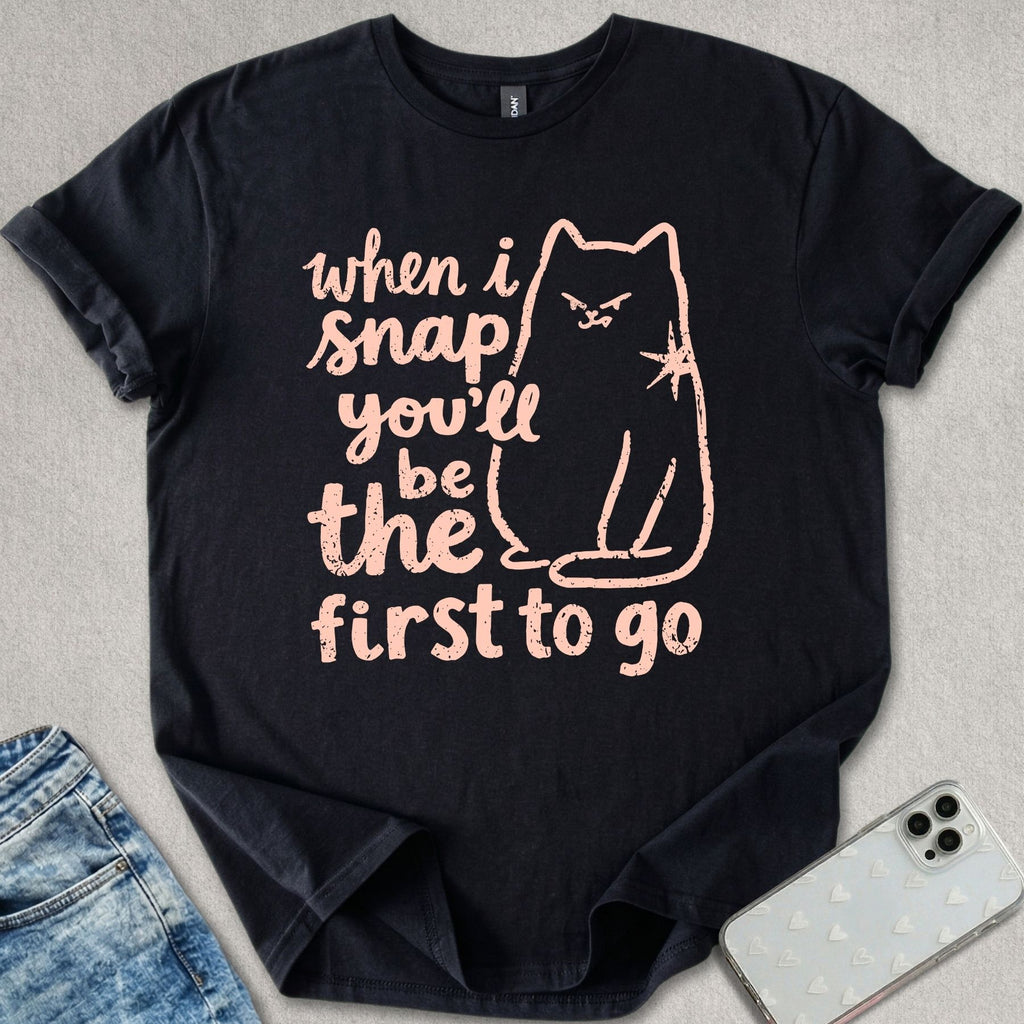 When I Snap T-shirt