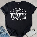 Exactly What's Wrong T-shirt