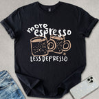 More Espresso Less Depresso T-shirt