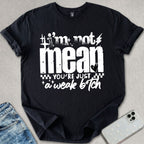 I'm Not Mean T-shirt