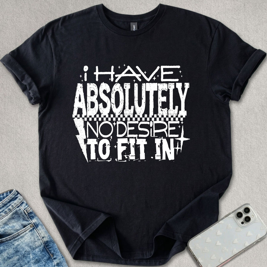No Desire To Fit In T-shirt