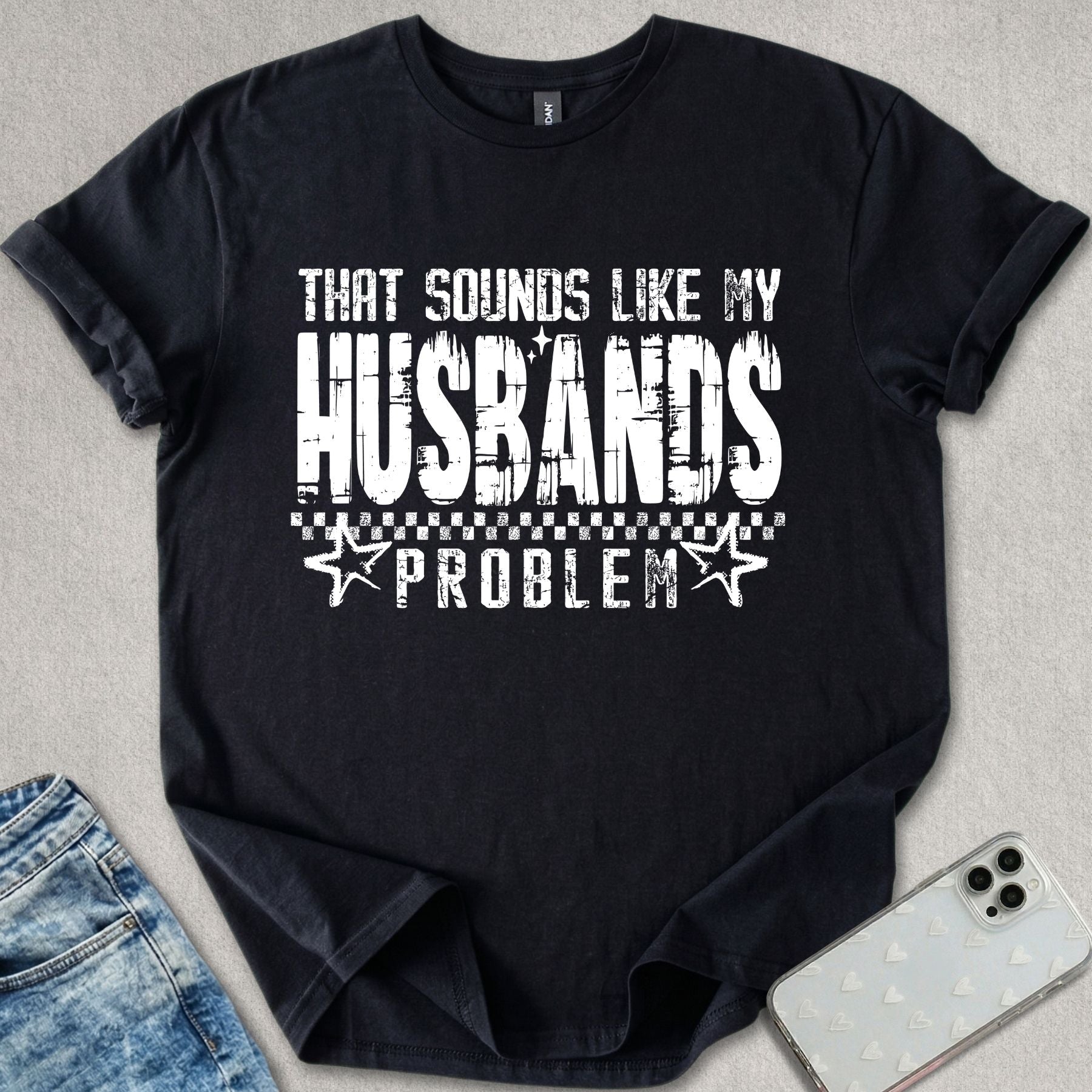 Sounds Like My Husbands Problem T-shirt