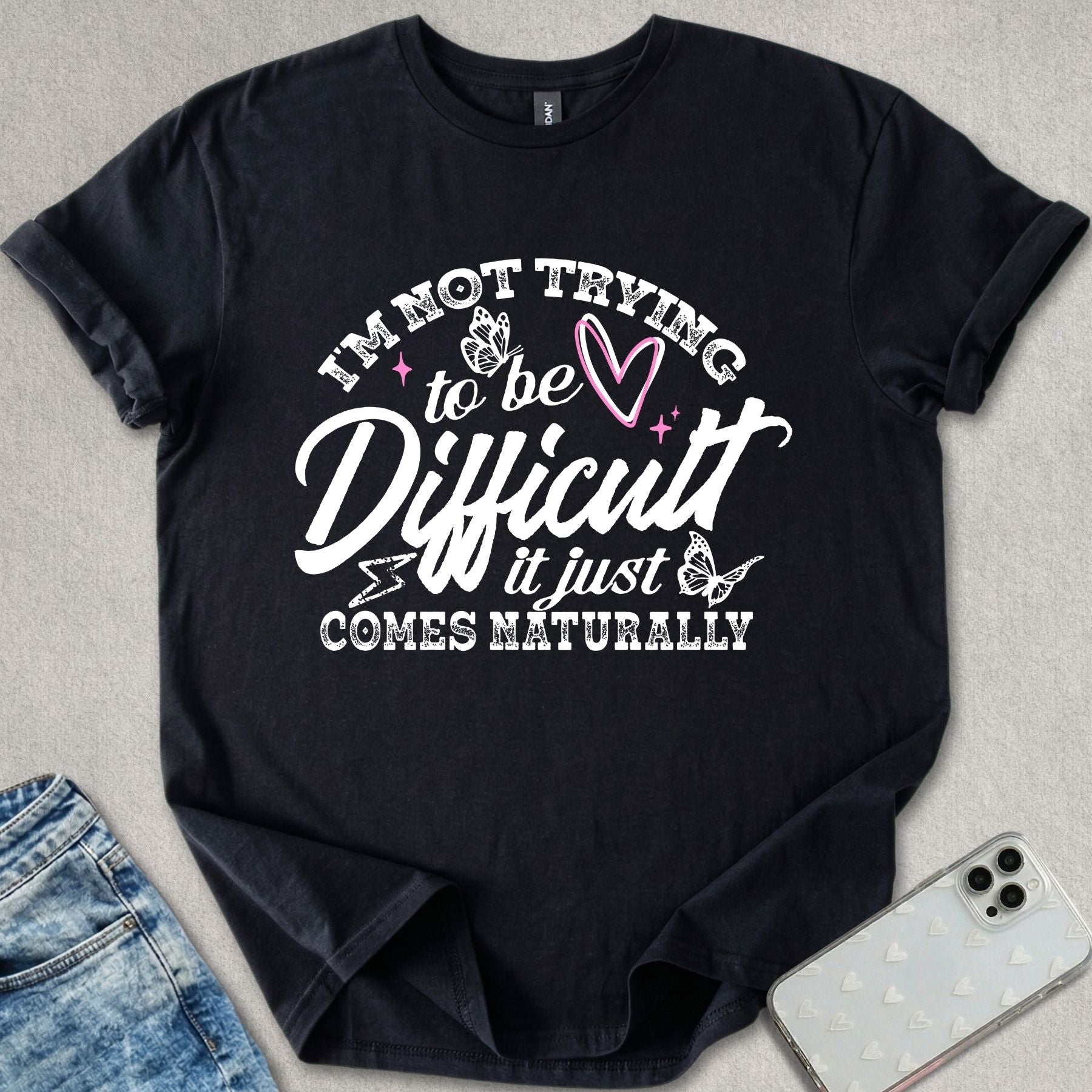 I'm Not Trying To Be Difficult T-shirt