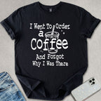 Forgot Why I Was There T-shirt