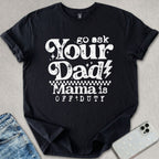 Go Ask your Dad T-shirt