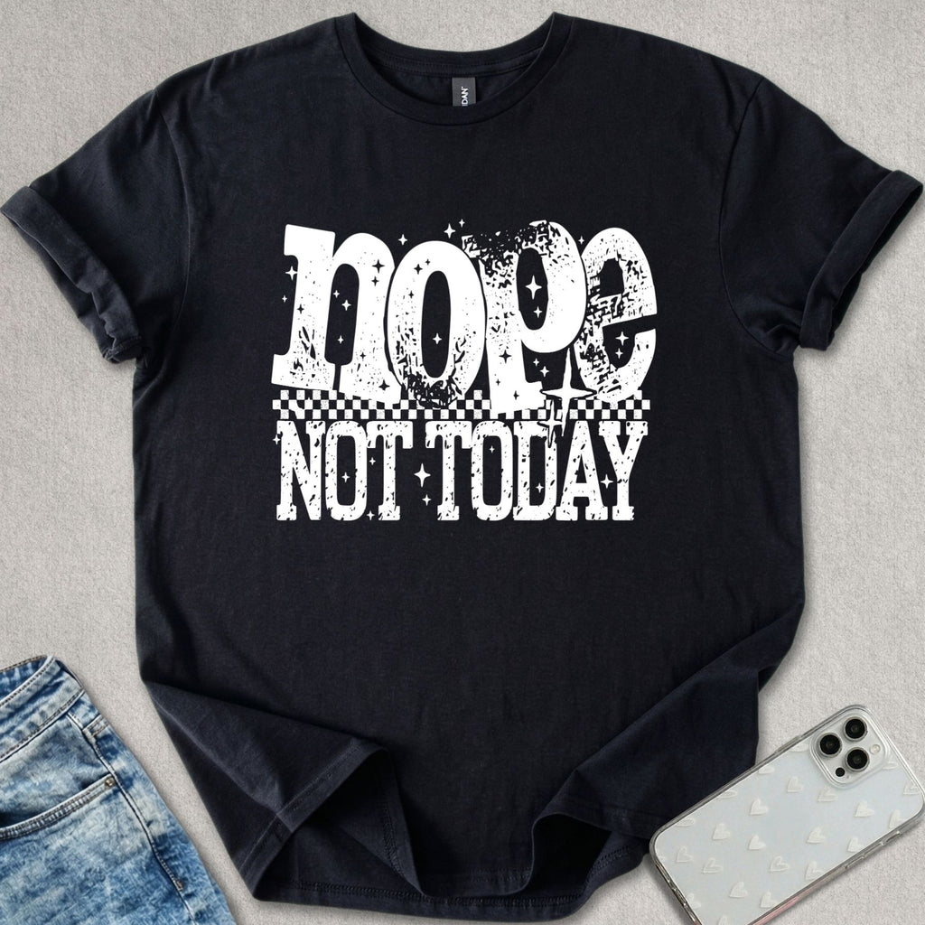 Nope Not Today T-shirt
