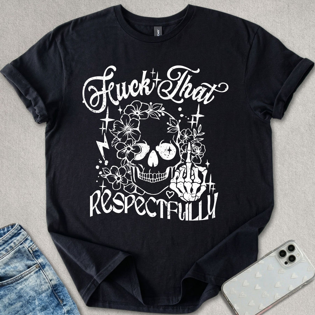 F*ck That Respectively T-shirt