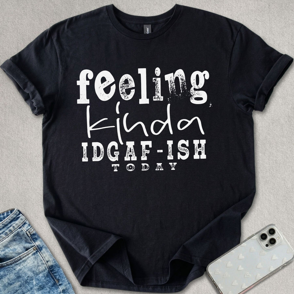 Kinda IDGAF-ISH T-shirt