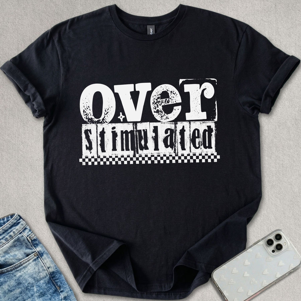 Over Stimulated T-shirt