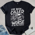 Been Called Worse T-shirt