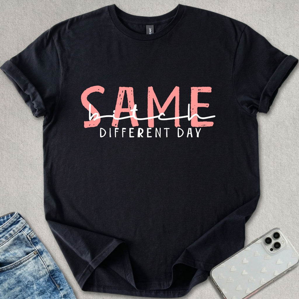 Same Bitch Different Day T-shirt