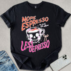 More Espresso Less Depresso T-shirt