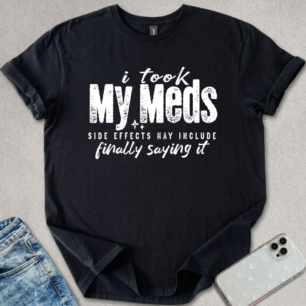 I Took My Meds T-shirt