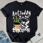 Not Today Succas T-shirt