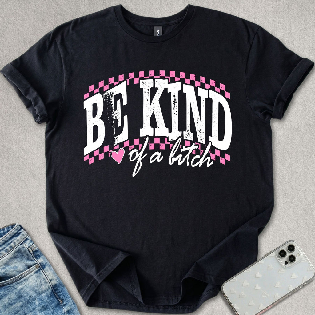 Be Kind Of A B*tch T-shirt