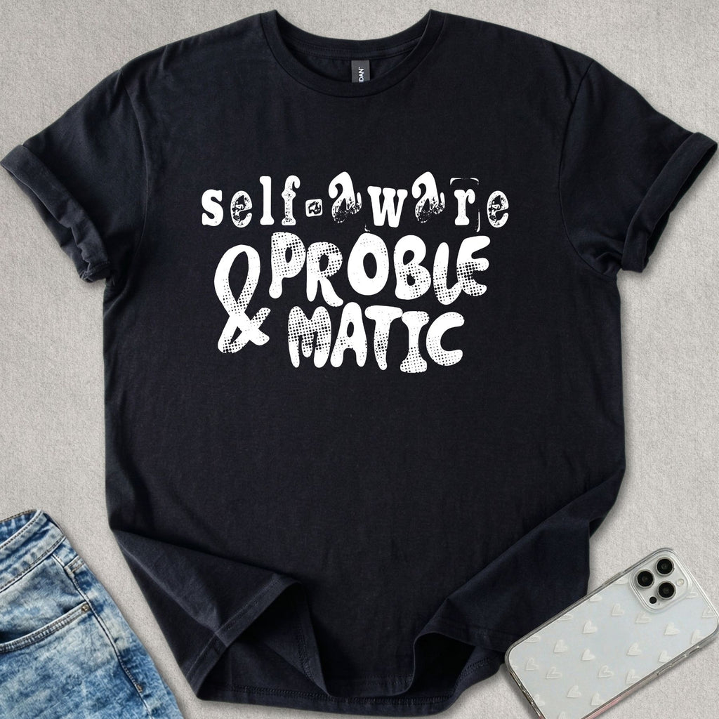 Self Aware & Problematic T-shirt