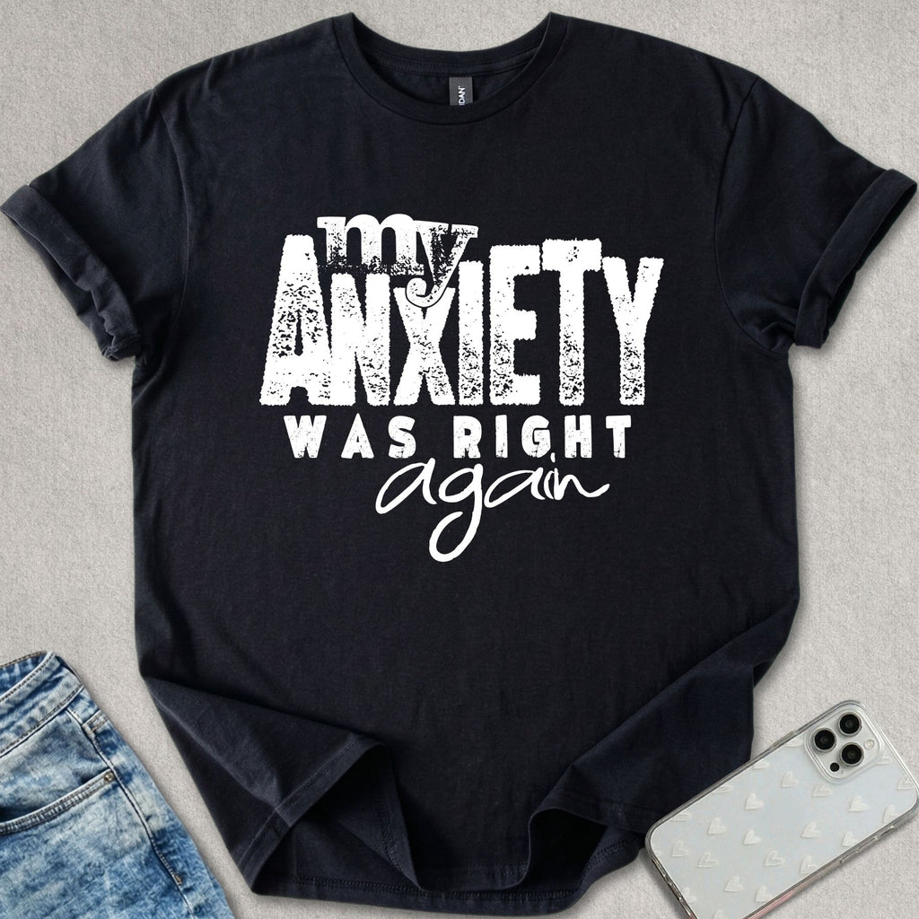 My Anxiety Was Right Again T-shirt