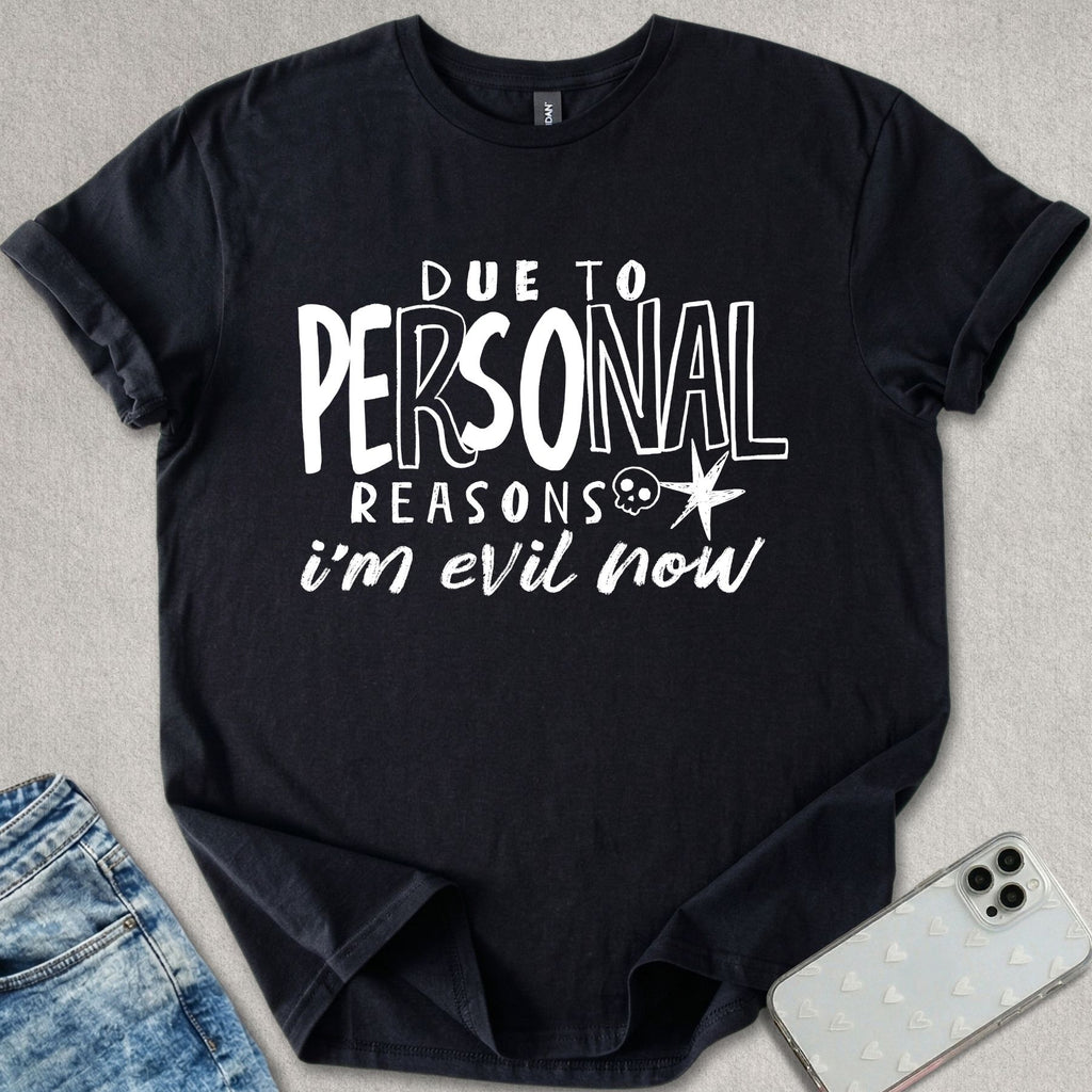 Due To Personal Reasons T-shirt