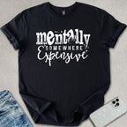 Mentally Somewhere Expensive T-shirt