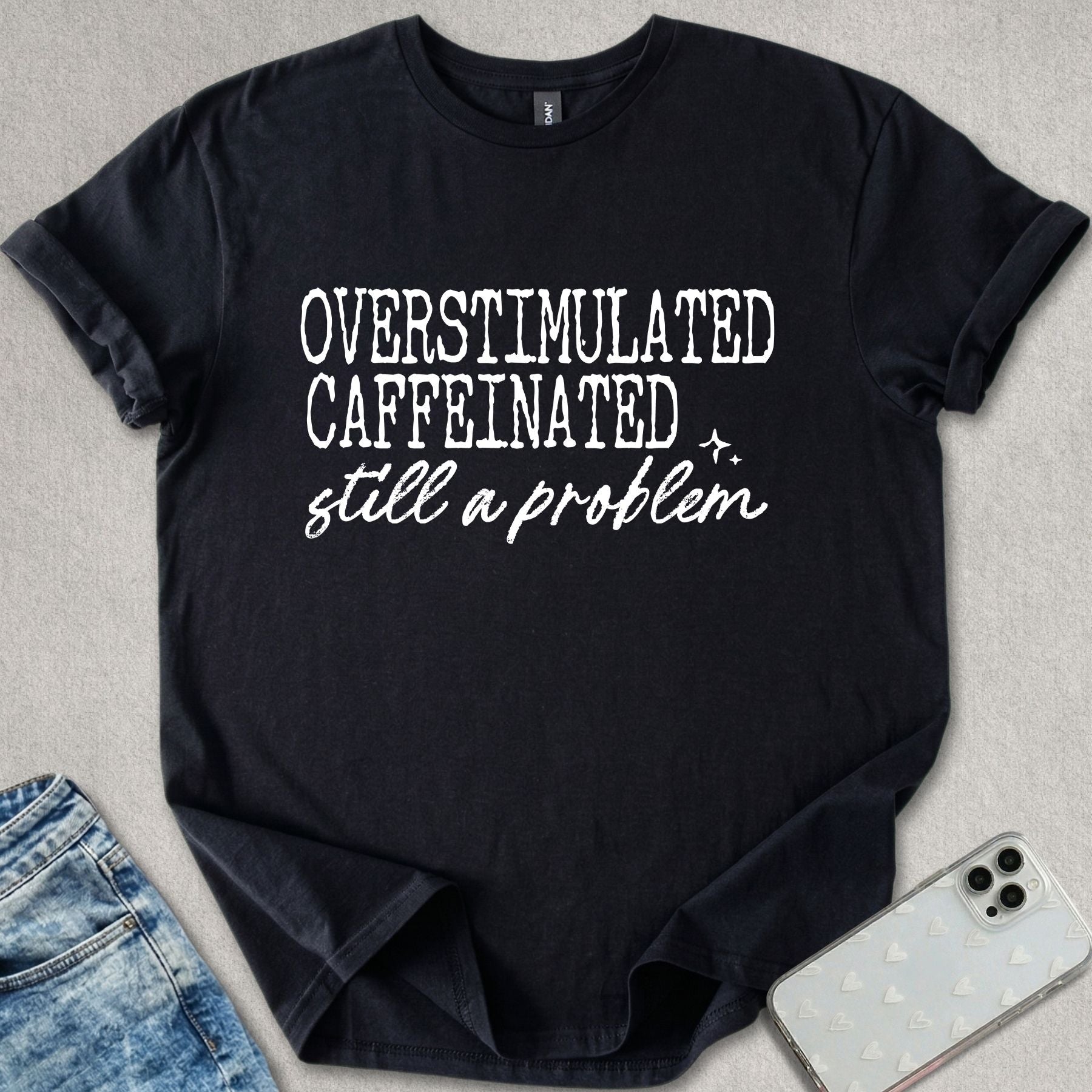 Overstimulated Caffeinated T-shirt