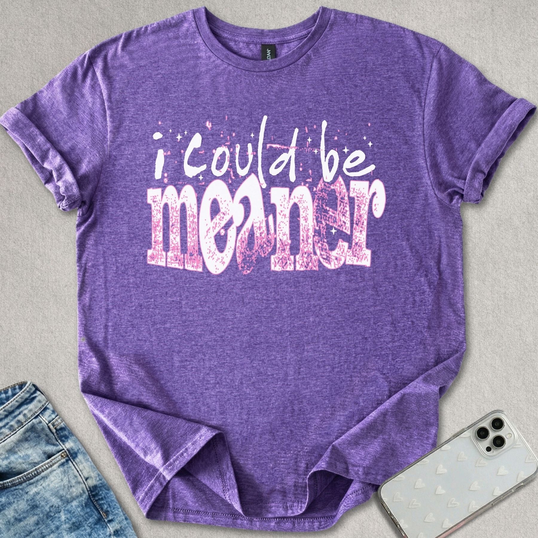I Could Be Meaner T-shirt